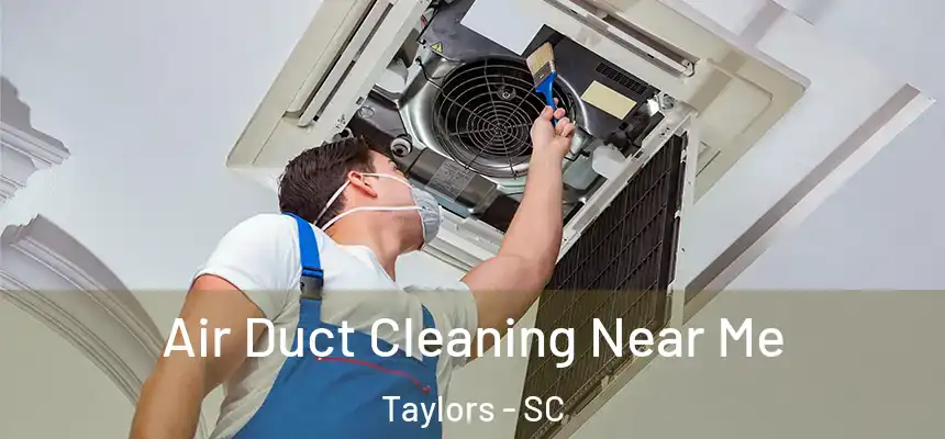  Air Duct Cleaning Near Me Taylors - SC
