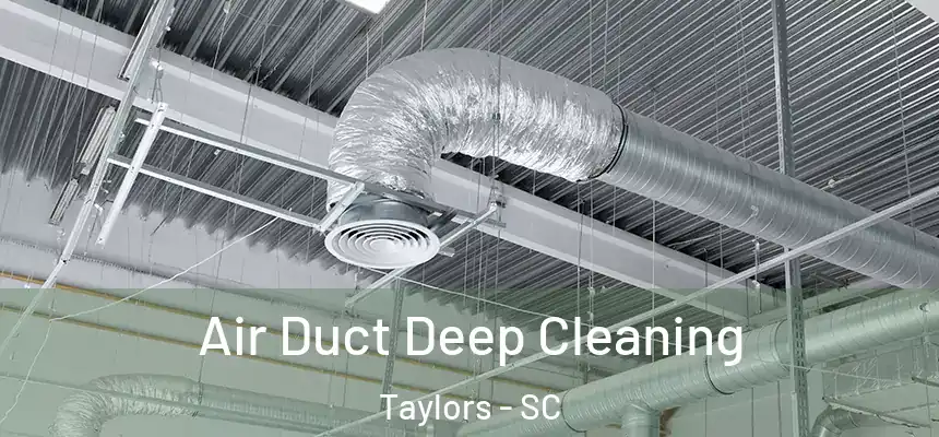  Air Duct Deep Cleaning Taylors - SC