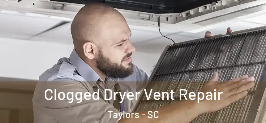  Clogged Dryer Vent Repair Taylors - SC