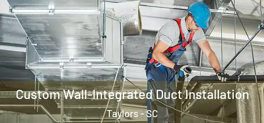  Custom Wall-Integrated Duct Installation Taylors - SC