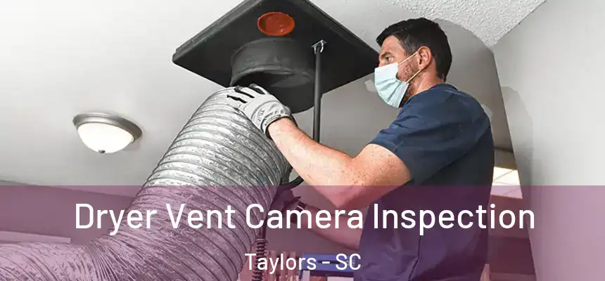  Dryer Vent Camera Inspection Taylors - SC