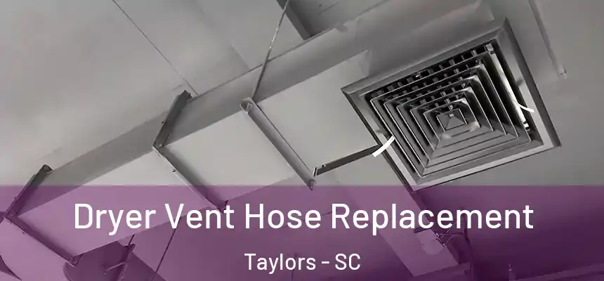  Dryer Vent Hose Replacement Taylors - SC
