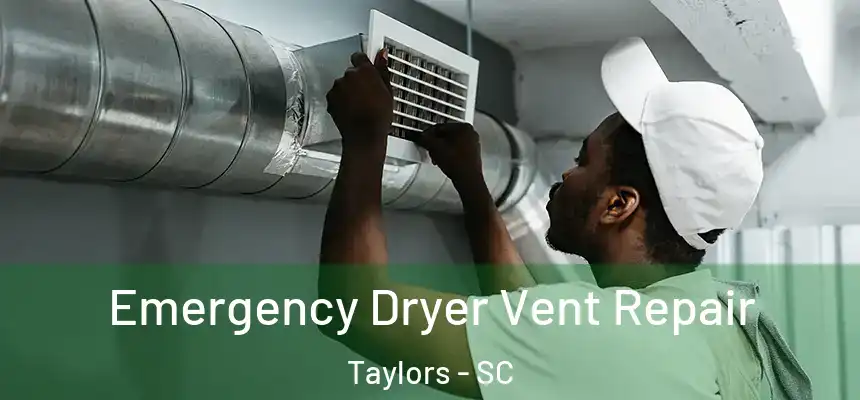  Emergency Dryer Vent Repair Taylors - SC