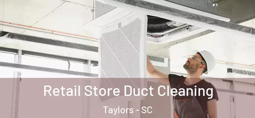  Retail Store Duct Cleaning Taylors - SC