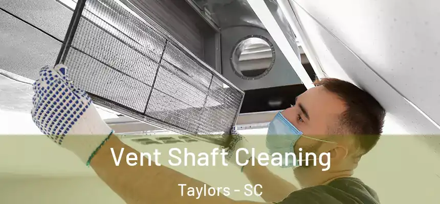  Vent Shaft Cleaning Taylors - SC