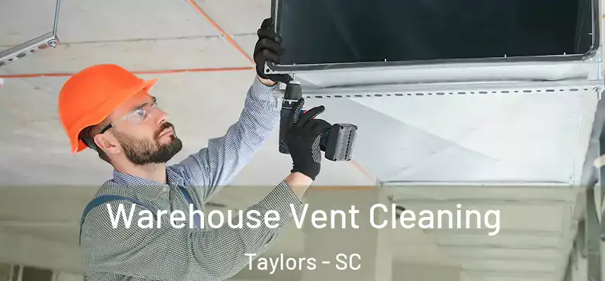  Warehouse Vent Cleaning Taylors - SC